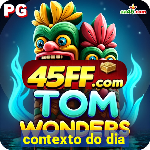 contexto do dia